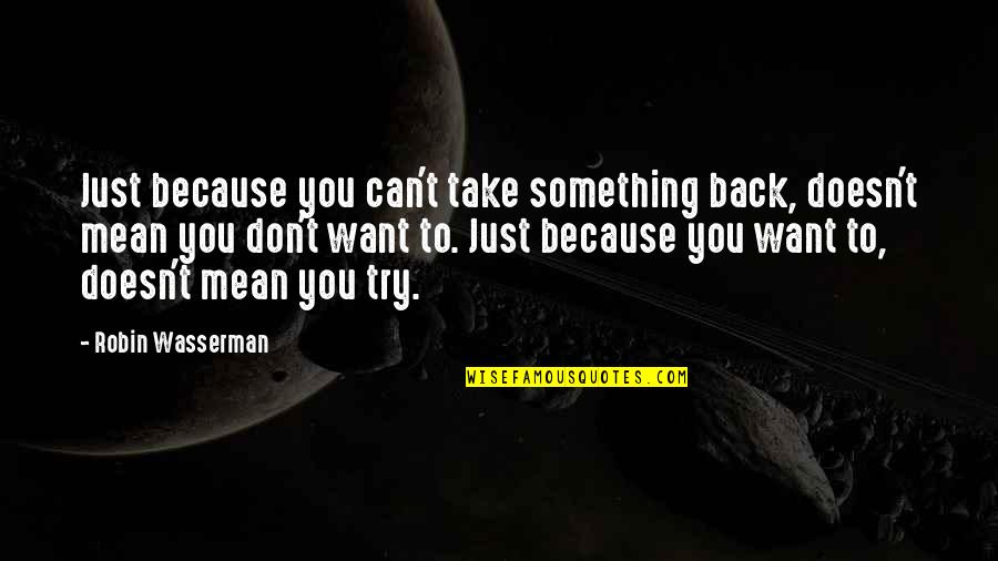 Hindrance In Relationship Quotes By Robin Wasserman: Just because you can't take something back, doesn't