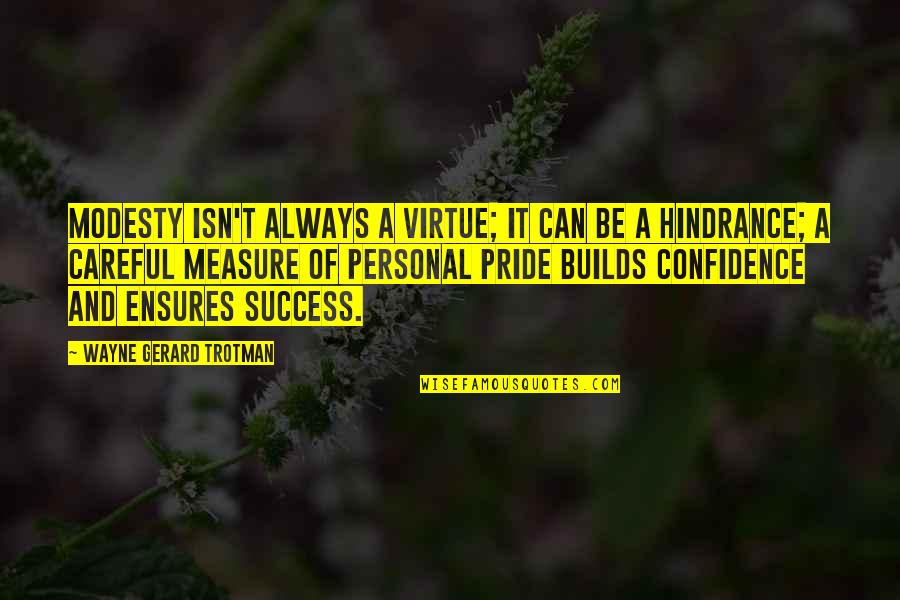 Hindrance To Success Quotes By Wayne Gerard Trotman: Modesty isn't always a virtue; it can be