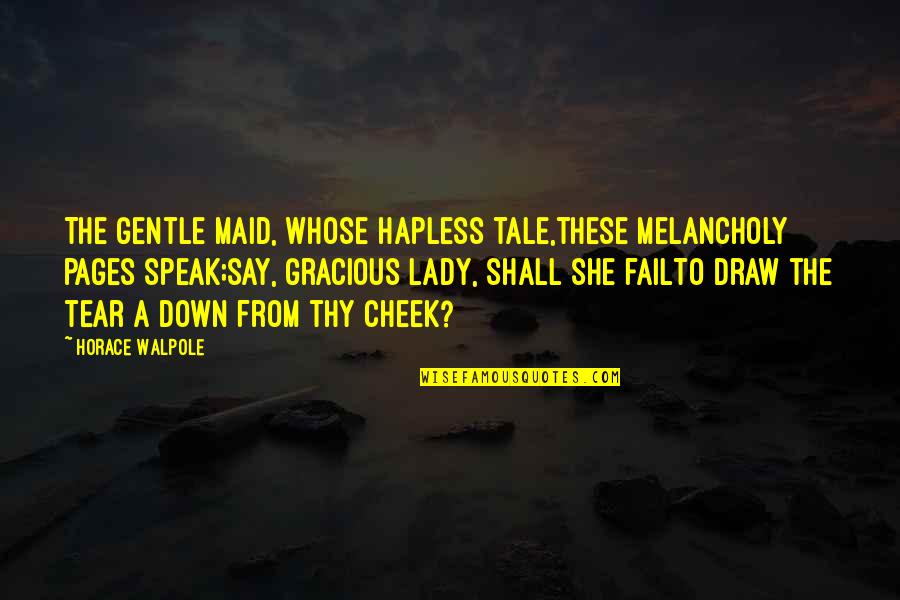 Hindrances In Love Quotes By Horace Walpole: The gentle maid, whose hapless tale,these melancholy pages