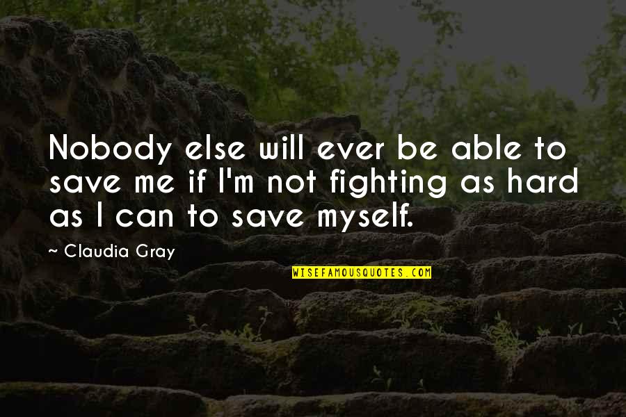 Hindrances Quotes By Claudia Gray: Nobody else will ever be able to save