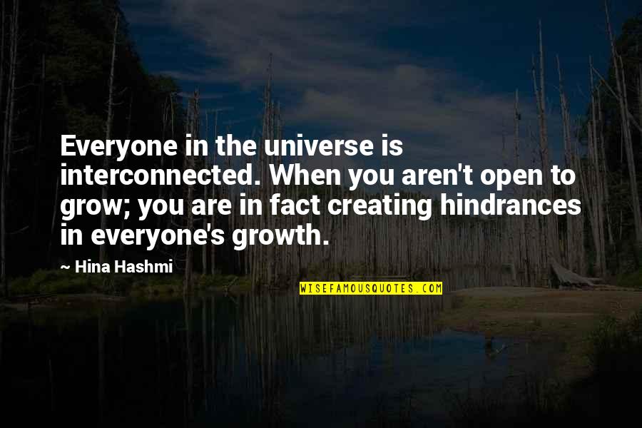 Hindrances Quotes By Hina Hashmi: Everyone in the universe is interconnected. When you