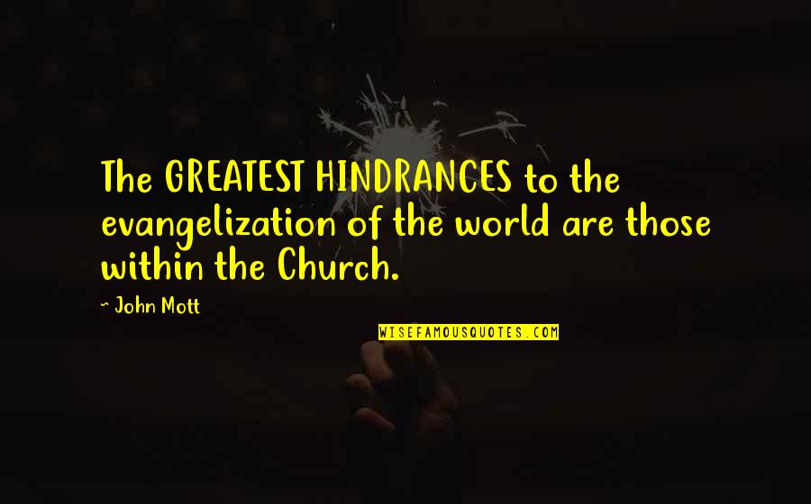 Hindrances Quotes By John Mott: The GREATEST HINDRANCES to the evangelization of the