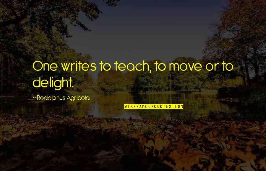 Hindrances Quotes By Rodolphus Agricola: One writes to teach, to move or to