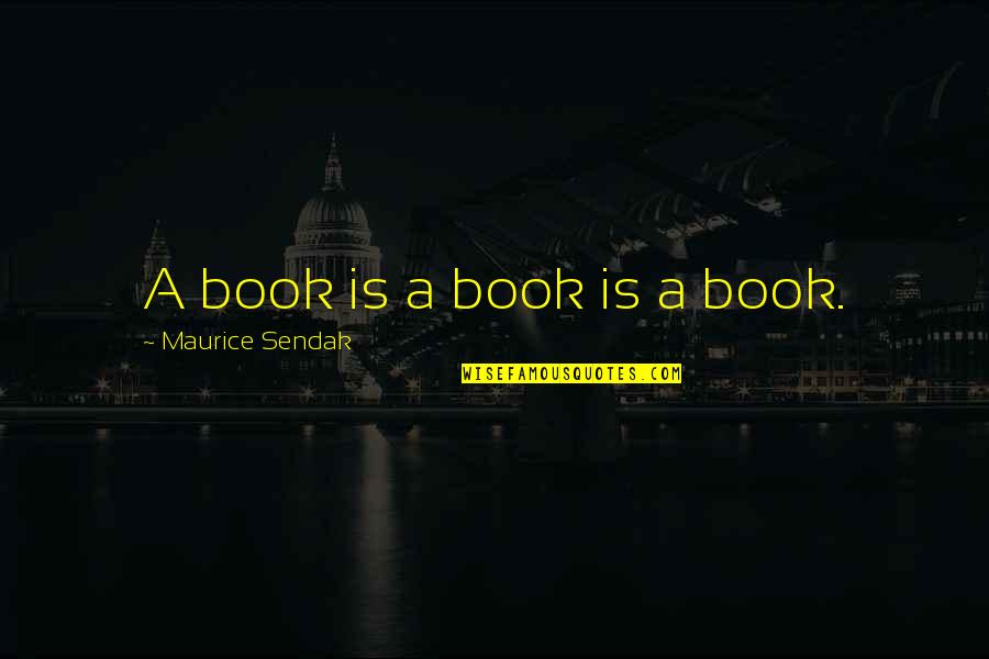 Hindrances To Success Quotes By Maurice Sendak: A book is a book is a book.