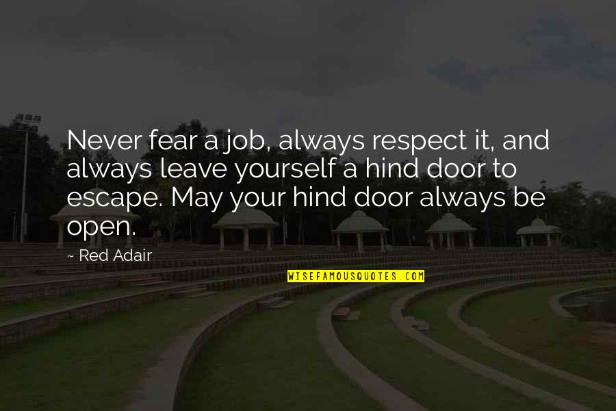 Hind's Quotes By Red Adair: Never fear a job, always respect it, and