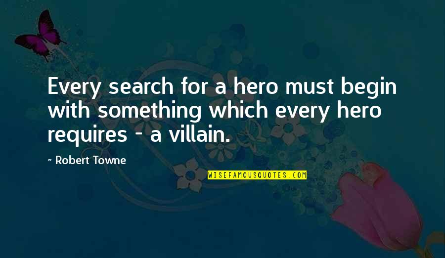 Hindsight 2020 Tom Foolery Quotes By Robert Towne: Every search for a hero must begin with Hindsight 2020 Tom Foolery Quotes By Robert Towne: Every search for a hero must begin with
