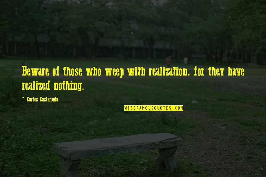 Hindsight Bias Quotes By Carlos Castaneda: Beware of those who weep with realization, for