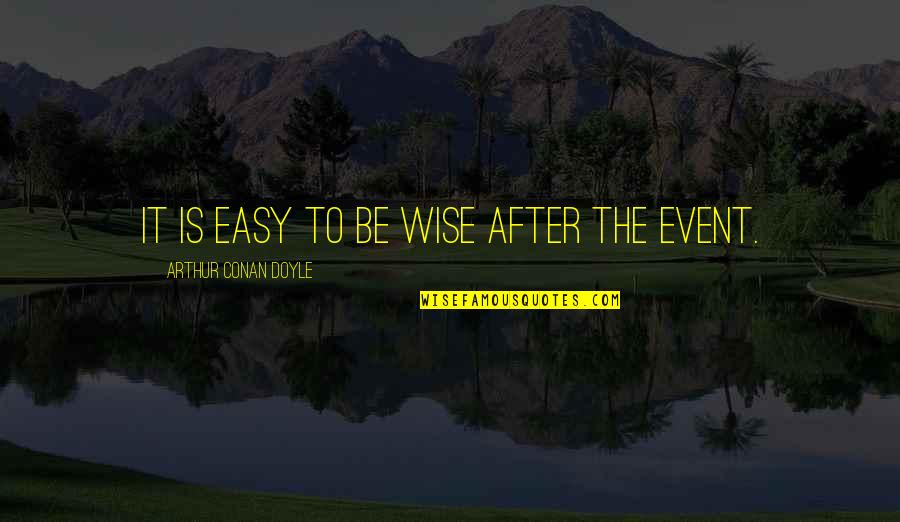 Hindsight Is Quotes By Arthur Conan Doyle: It is easy to be wise after the