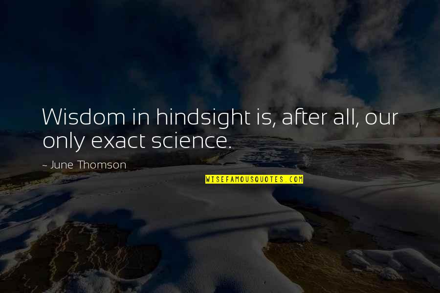 Hindsight Is Quotes By June Thomson: Wisdom in hindsight is, after all, our only