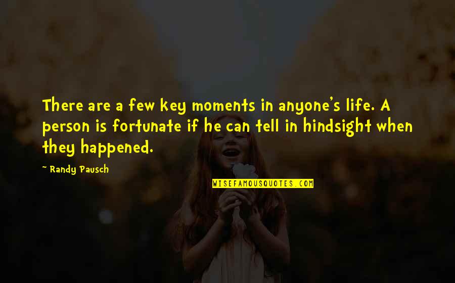 Hindsight Is Quotes By Randy Pausch: There are a few key moments in anyone's