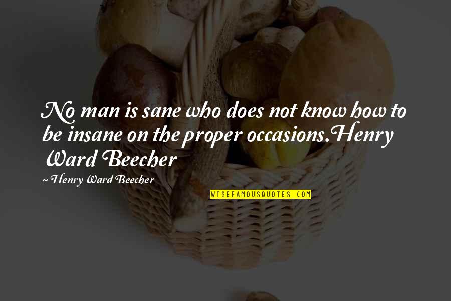 Hindsight Memorable Quotes By Henry Ward Beecher: No man is sane who does not know