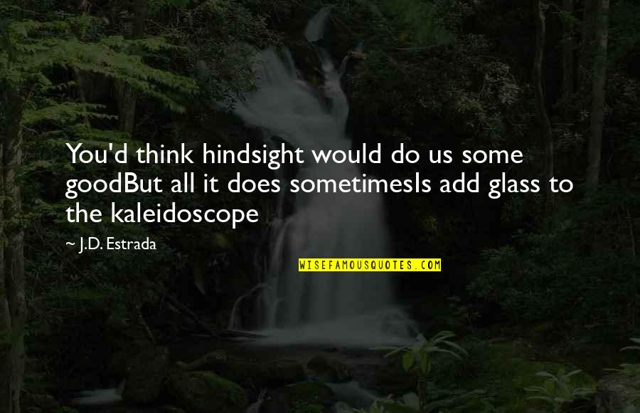 Hindsight Quotes By J.D. Estrada: You'd think hindsight would do us some goodBut