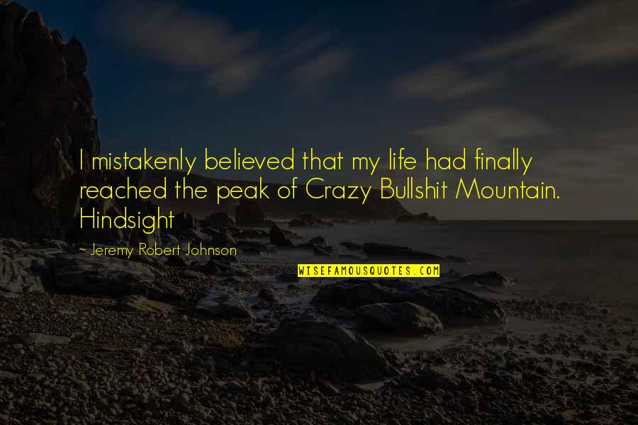 Hindsight Quotes By Jeremy Robert Johnson: I mistakenly believed that my life had finally