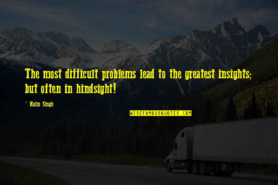 Hindsight Quotes By Nalin Singh: The most difficult problems lead to the greatest