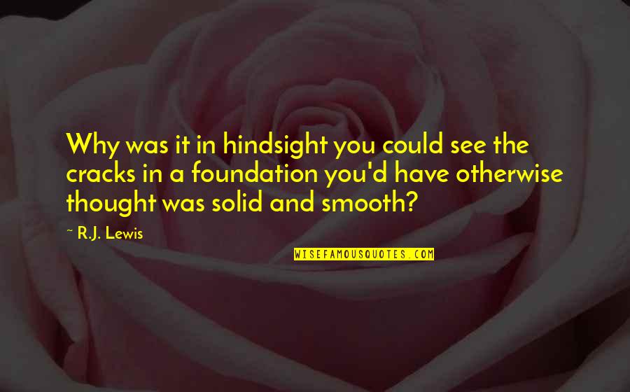 Hindsight Quotes By R.J. Lewis: Why was it in hindsight you could see