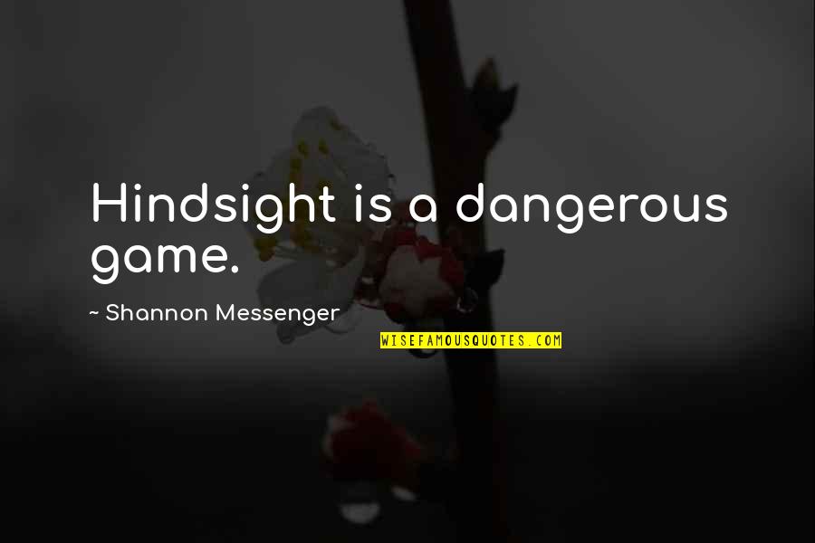 Hindsight Quotes By Shannon Messenger: Hindsight is a dangerous game.