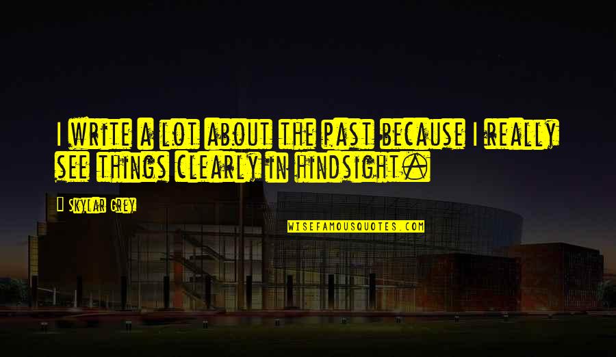 Hindsight Quotes By Skylar Grey: I write a lot about the past because