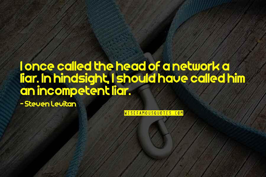 Hindsight Quotes By Steven Levitan: I once called the head of a network