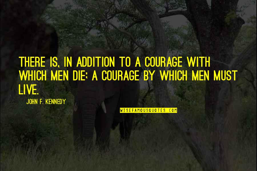 Hindu Bali Quotes By John F. Kennedy: There is, in addition to a courage with