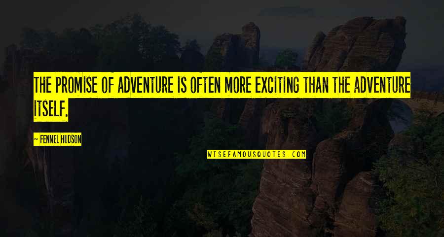 Hindu Bhagavad Gita Quotes By Fennel Hudson: The promise of adventure is often more exciting