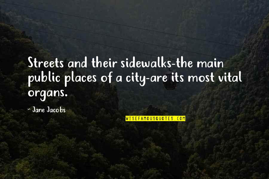 Hindu Brahman Quotes By Jane Jacobs: Streets and their sidewalks-the main public places of