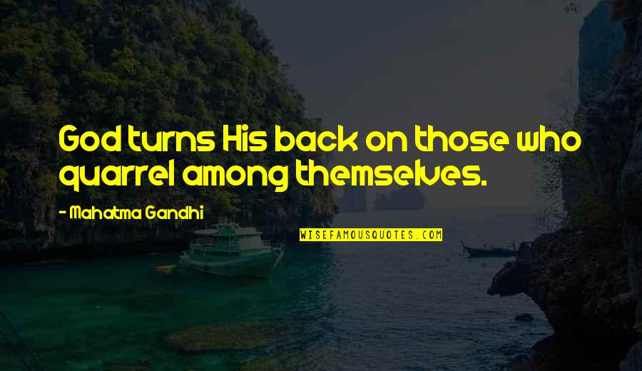 Hindu Brahmin Quotes By Mahatma Gandhi: God turns His back on those who quarrel
