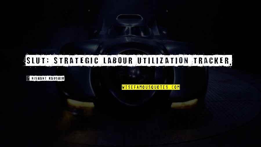Hindu Brahmin Quotes By Nishant Kaushik: SLUT: Strategic Labour Utilization Tracker,