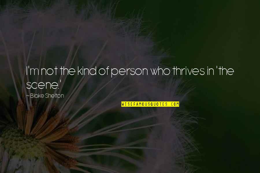 Hindu Caste Quotes By Blake Shelton: I'm not the kind of person who thrives