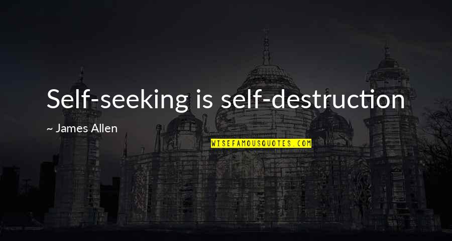 Hindu Dharma Quotes By James Allen: Self-seeking is self-destruction