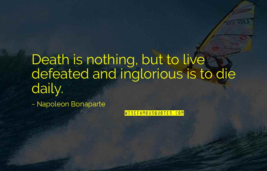 Hindu Dharma Quotes By Napoleon Bonaparte: Death is nothing, but to live defeated and