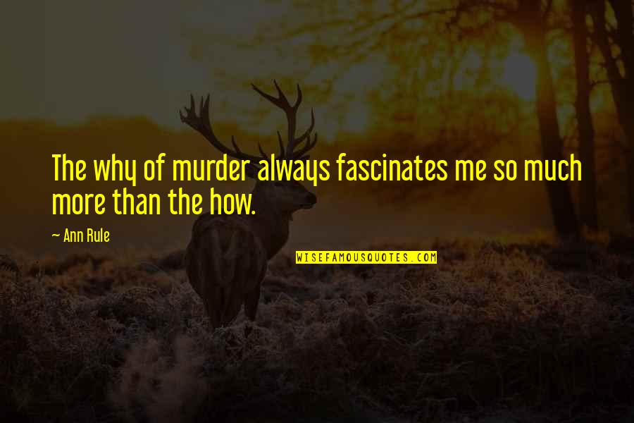 Hindu Ekta Quotes By Ann Rule: The why of murder always fascinates me so