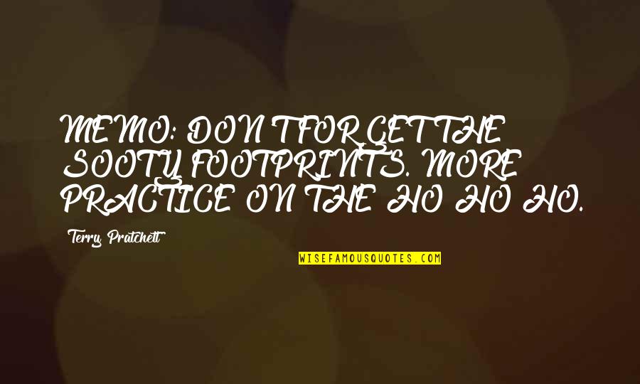 Hindu Euthanasia Quotes By Terry Pratchett: MEMO: DON'T FORGET THE SOOTY FOOTPRINTS. MORE PRACTICE