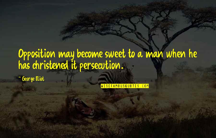 Hindu Muslim Love Quotes By George Eliot: Opposition may become sweet to a man when