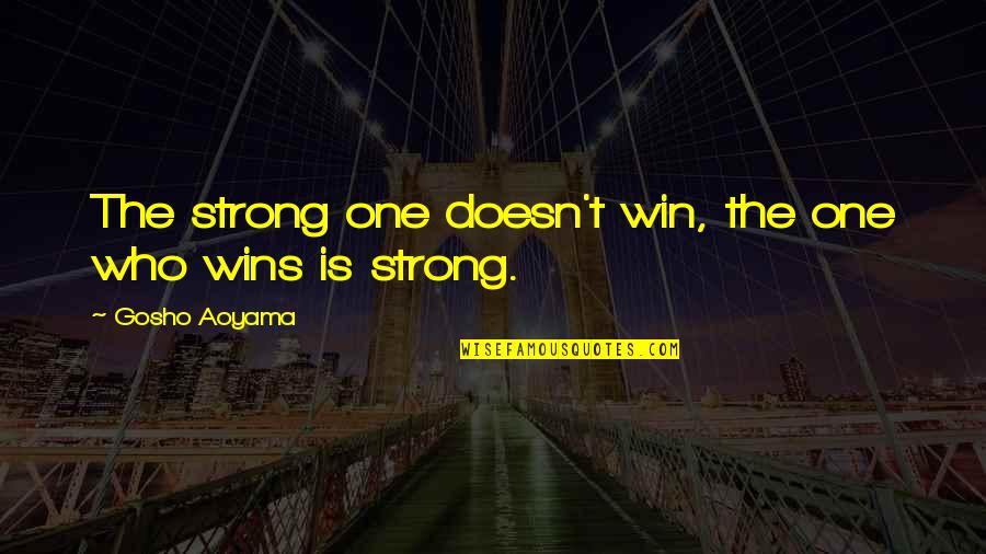 Hindu Muslim Love Quotes By Gosho Aoyama: The strong one doesn't win, the one who