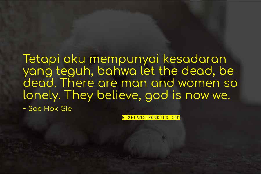 Hindu Muslim Love Quotes By Soe Hok Gie: Tetapi aku mempunyai kesadaran yang teguh, bahwa let