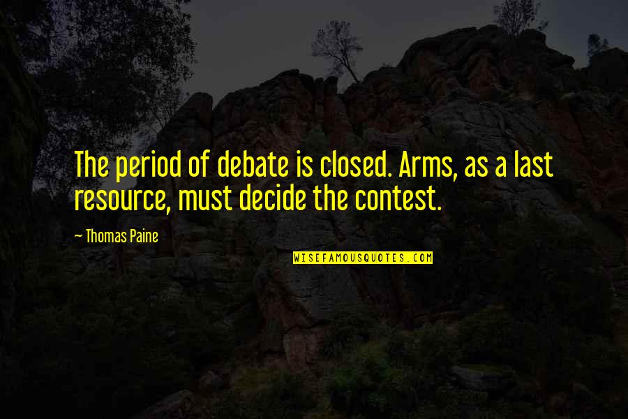 Hindu Pilgrimage Quotes By Thomas Paine: The period of debate is closed. Arms, as