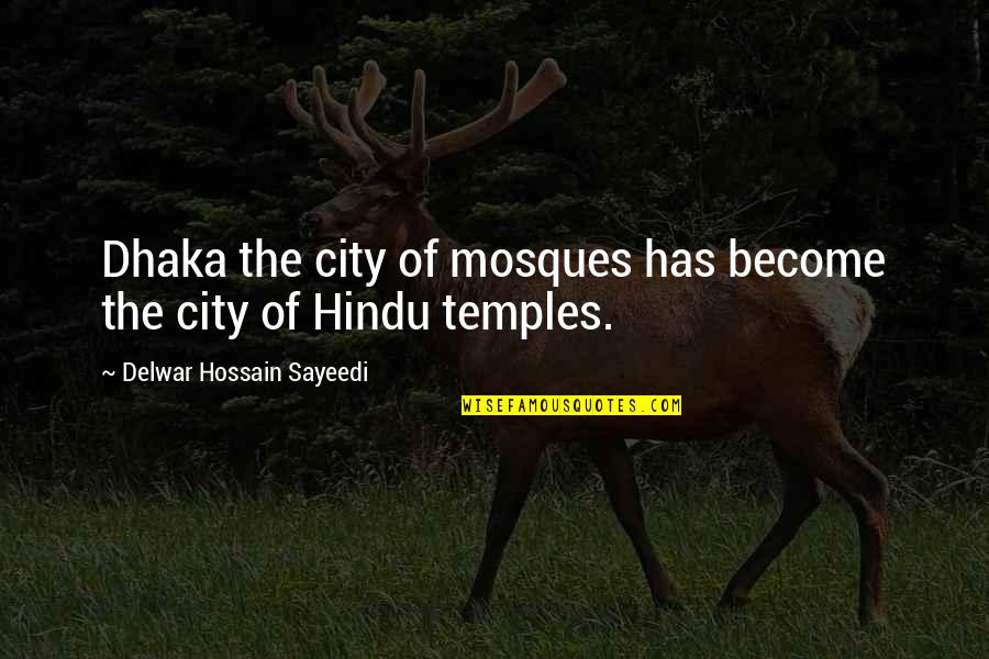 Hindu Quotes By Delwar Hossain Sayeedi: Dhaka the city of mosques has become the