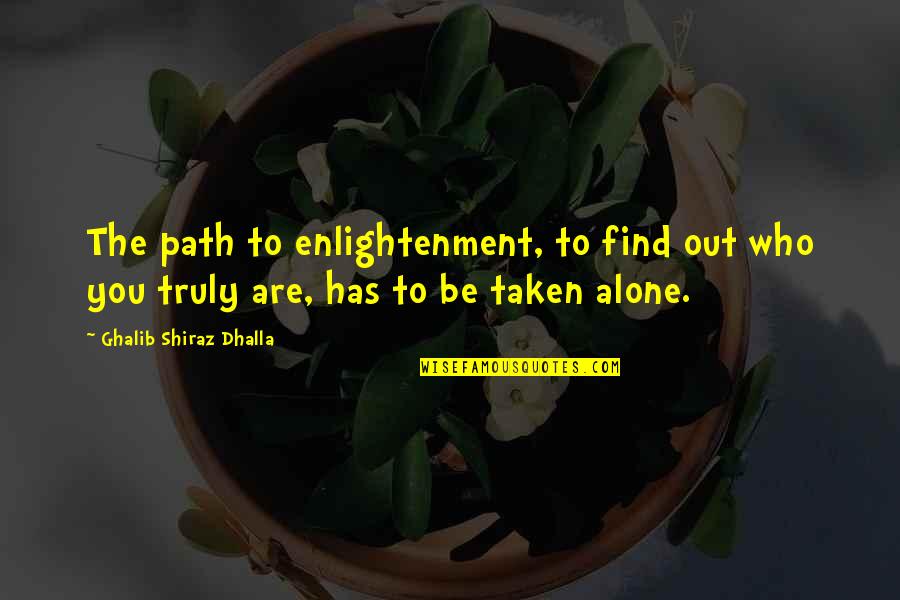 Hindu Quotes By Ghalib Shiraz Dhalla: The path to enlightenment, to find out who