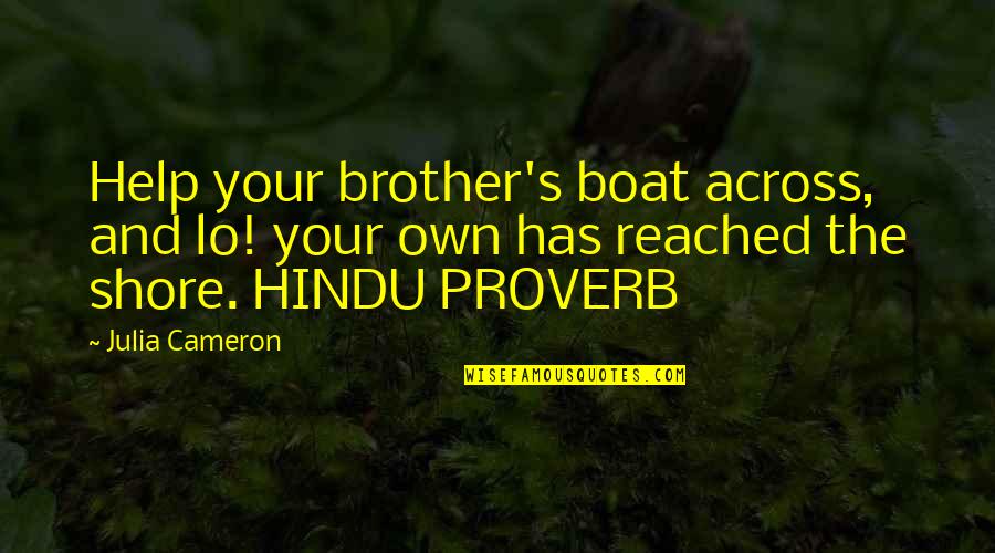 Hindu Quotes By Julia Cameron: Help your brother's boat across, and lo! your