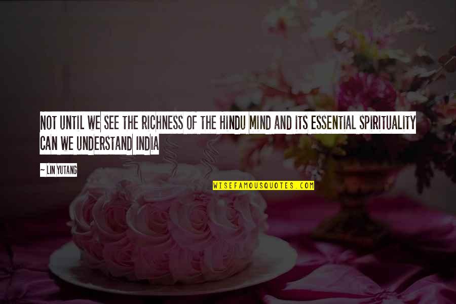 Hindu Quotes By Lin Yutang: Not until we see the richness of the