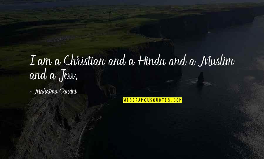 Hindu Quotes By Mahatma Gandhi: I am a Christian and a Hindu and