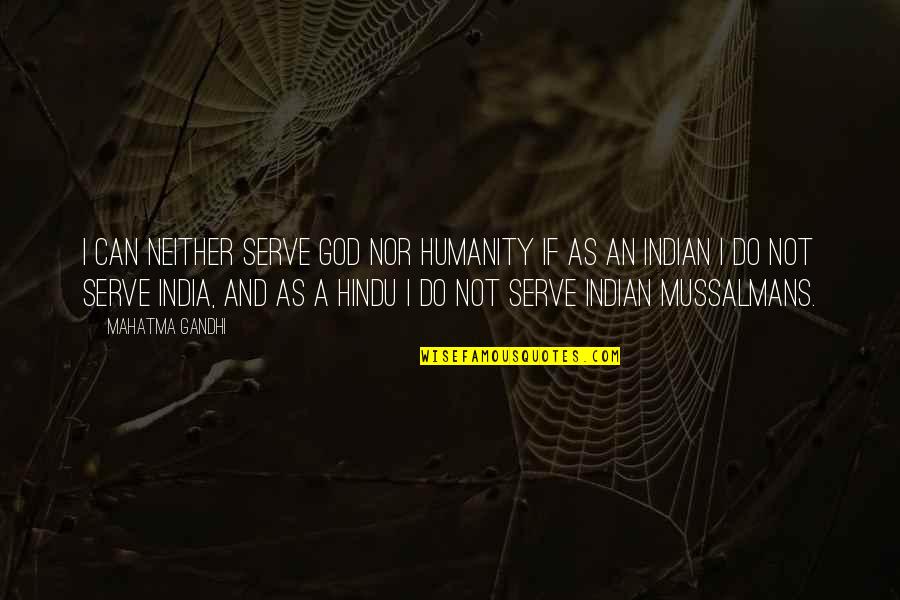 Hindu Quotes By Mahatma Gandhi: I can neither serve God nor humanity if