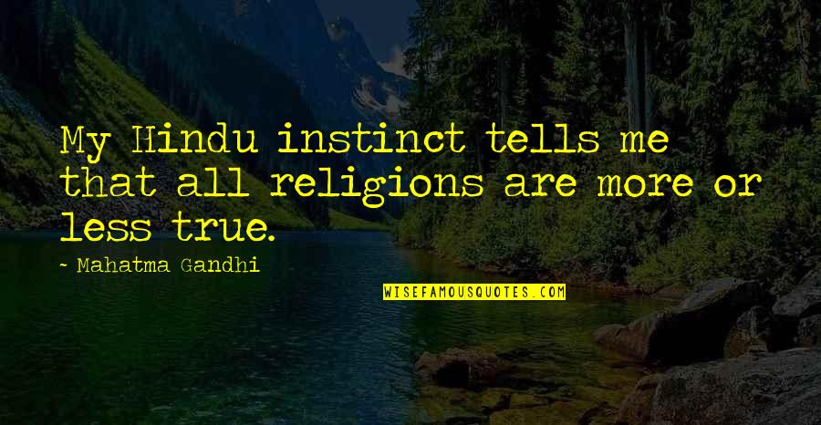 Hindu Quotes By Mahatma Gandhi: My Hindu instinct tells me that all religions