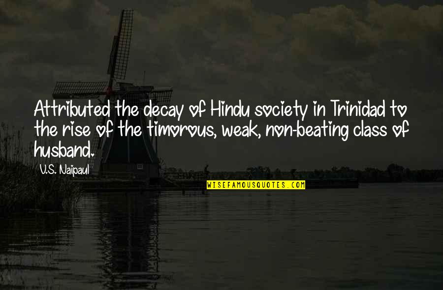 Hindu Quotes By V.S. Naipaul: Attributed the decay of Hindu society in Trinidad