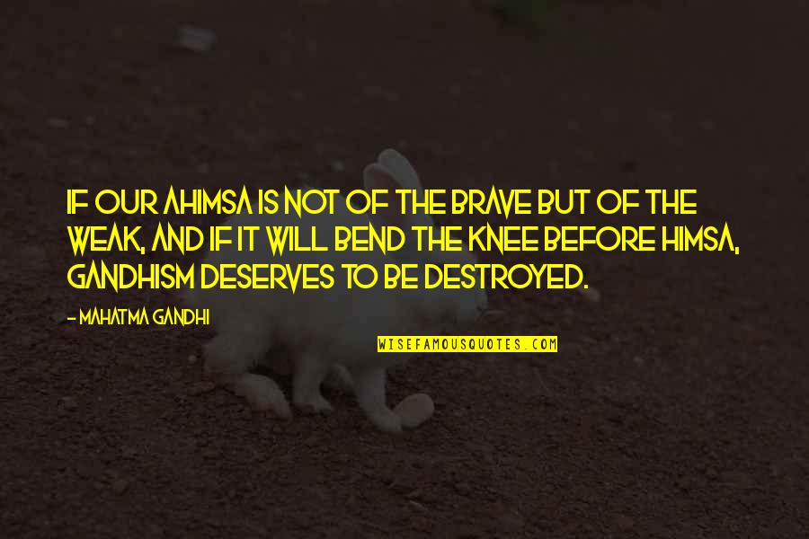 Hindu Sacred Quotes By Mahatma Gandhi: If our ahimsa is not of the brave