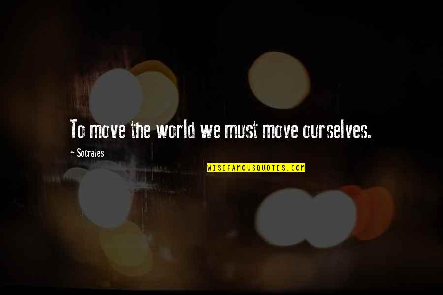 Hindu Scholar Quotes By Socrates: To move the world we must move ourselves.