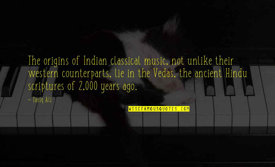 Hindu Scriptures Quotes By Tariq Ali: The origins of Indian classical music, not unlike