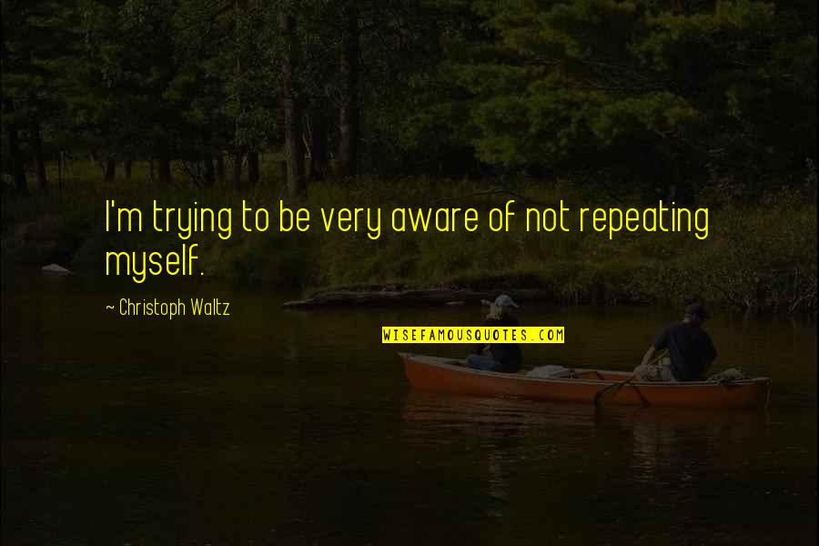 Hindu Teachings Quotes By Christoph Waltz: I'm trying to be very aware of not Hindu Teachings Quotes By Christoph Waltz: I'm trying to be very aware of not