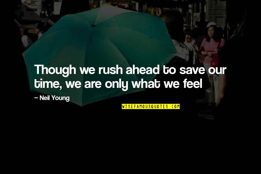 Hindu Wedding Album Quotes By Neil Young: Though we rush ahead to save our time,