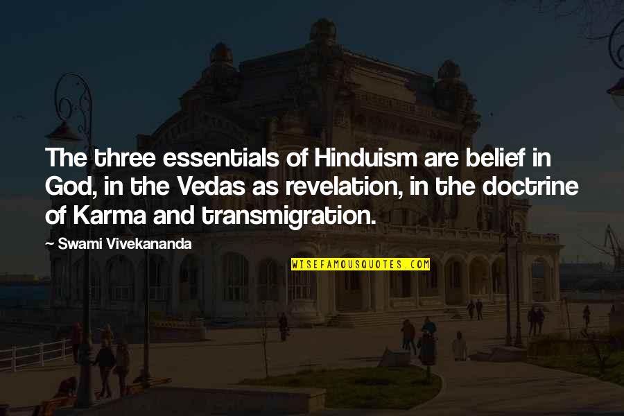 Hinduism By Swami Vivekananda Quotes By Swami Vivekananda: The three essentials of Hinduism are belief in Hinduism By Swami Vivekananda Quotes By Swami Vivekananda: The three essentials of Hinduism are belief in